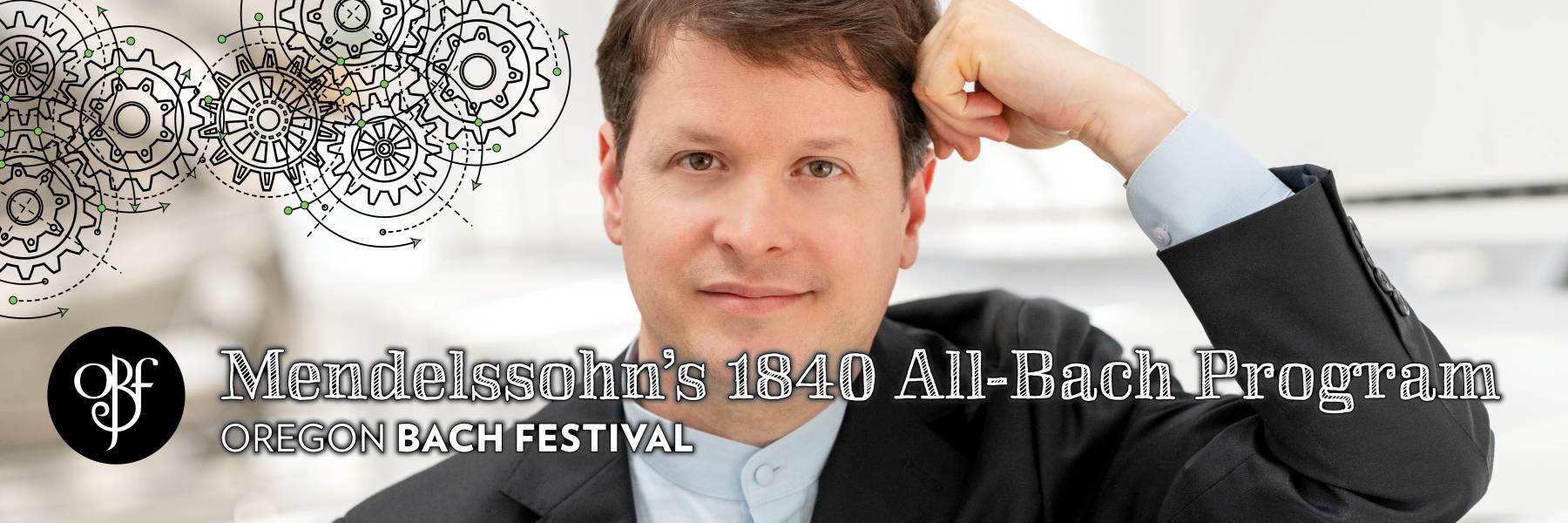 Oregon Bach Festival: Mendelssohn's 1840 All-Bach Program